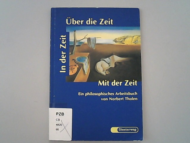 In der Zeit, über die Zeit, mit der Zeit : ein philosophisches Arbeitsbuch. - Tholen, Norbert und Bruno H. Reifenrath,