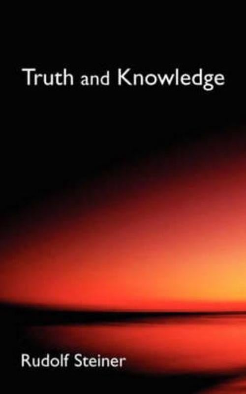 Truth and Knowledge: Introduction to the Philosophy of Spiritual Activity (Cw 3) (Paperback) - Rudolf Steiner