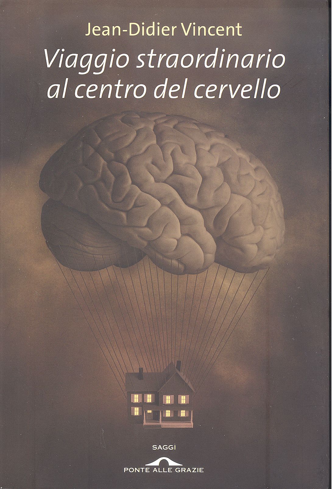 Viaggio straordinario al centro del cervello - VINCENT, Jean-Didier,