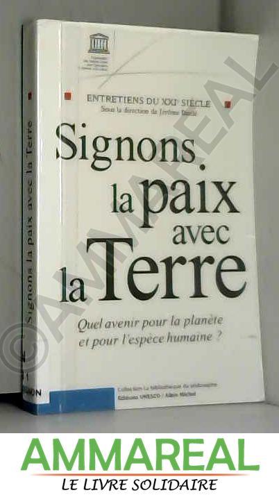 Signons la Paix avec la Terre. Quel avenir pour la planète et pour l'espèce humaine ? - Jérome Bindé