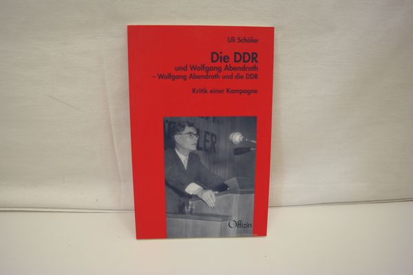 Die DDR und Wolfgang Abendroth - Wolfgang Abendroth und die DDR : Kritik einer Kampagne. - Schöler, Uli