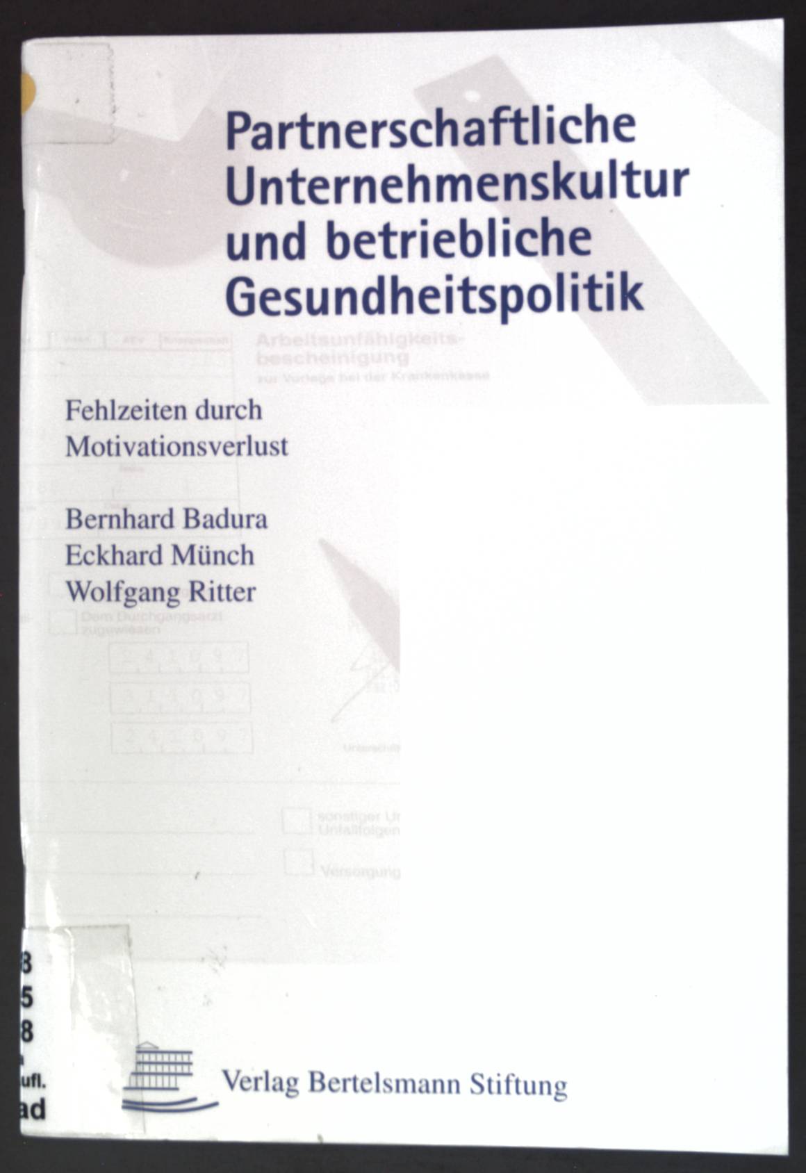 Partnerschaftliche Unternehmenskultur und betriebliche Gesundheitspolitik: Fehlzeiten durch Motivationsverlust? - Badura, Bernhard, Eckhard Münch und Wolfgang Ritter