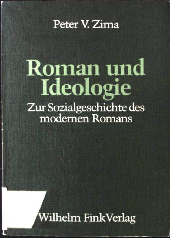 Roman und Ideologie : zur Sozialgeschichte d. modernen Romans. - Zima, Peter V.