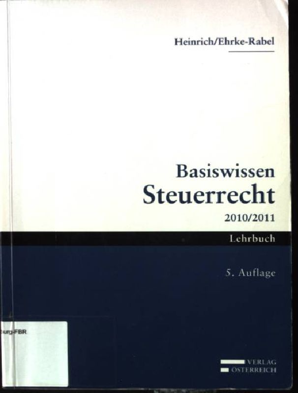 Basiswissen Steuerrecht 2010/2011 : Lehrbuch - Heinrich, Johannes und Tina Ehrke-Rabel