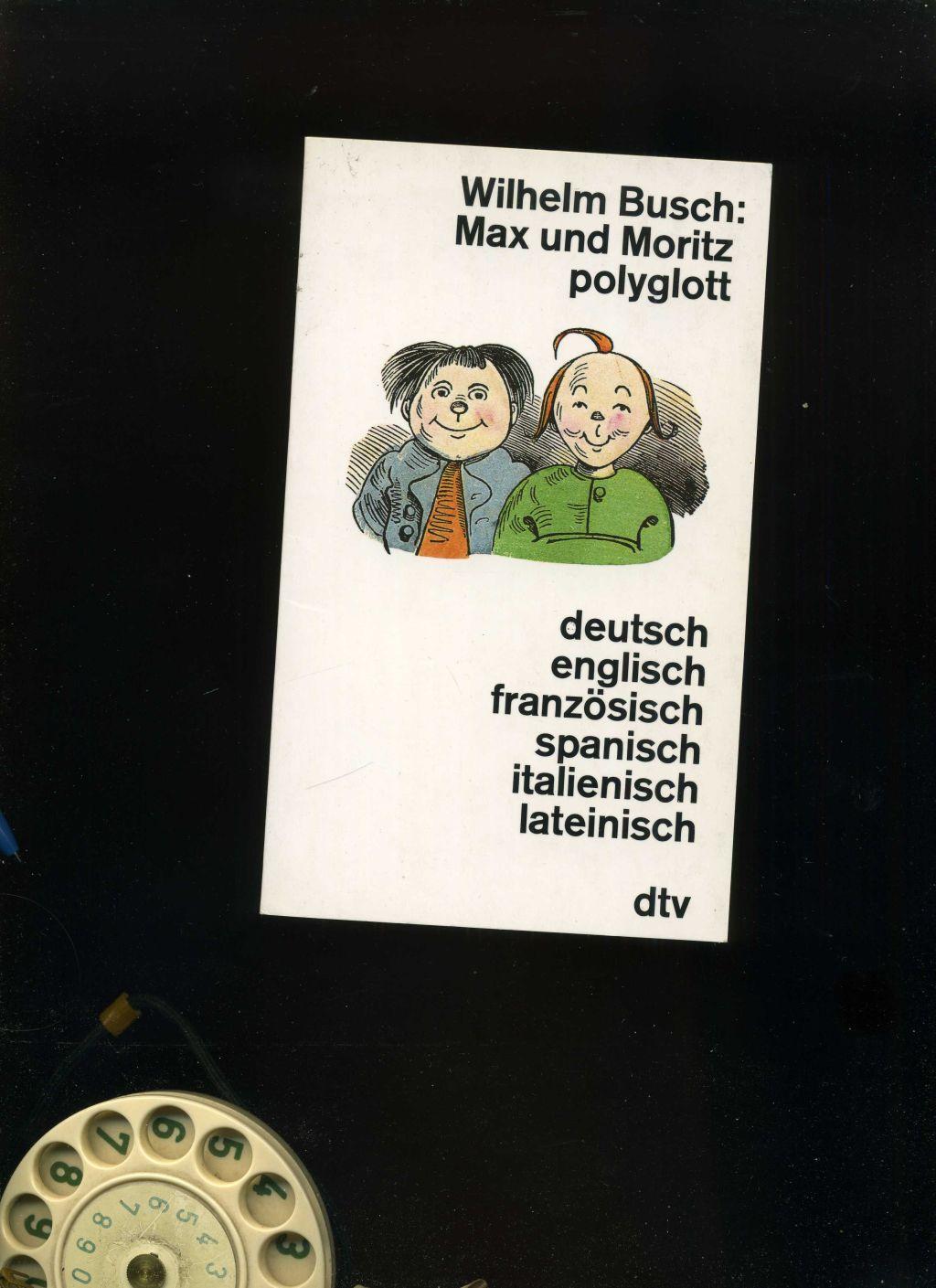 Max und Moritz polyglott. Merhsprachig. deutsch, englisch, französisch, spanisch, italienisch, lateinisch - Manfred Görlach / Wilhelm Busch