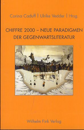 Chiffre 2000 - neue Paradigmen der Gegenwartsliteratur. - Caduff, Corina und Ulrike (Hrsg.) Vedder