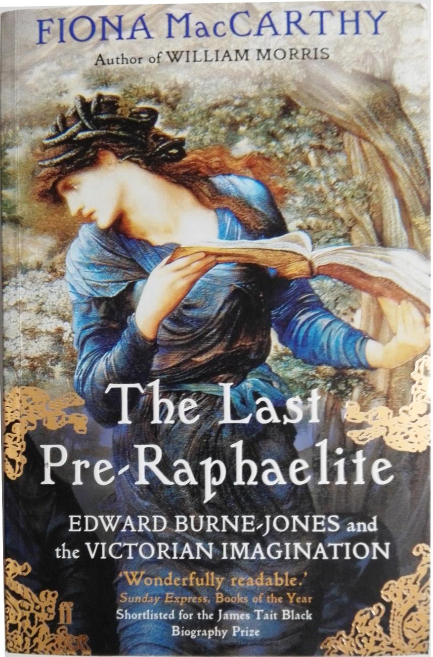 The Last Pre-Raphaelite: Edward Burne-Jones and the Victorian ...