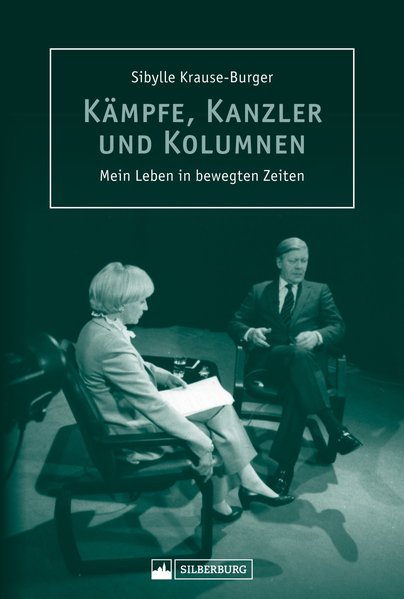 Kämpfe, Kanzler und Kolumnen Mein Leben in bewegten Zeiten - Krause-Burger, Sibylle
