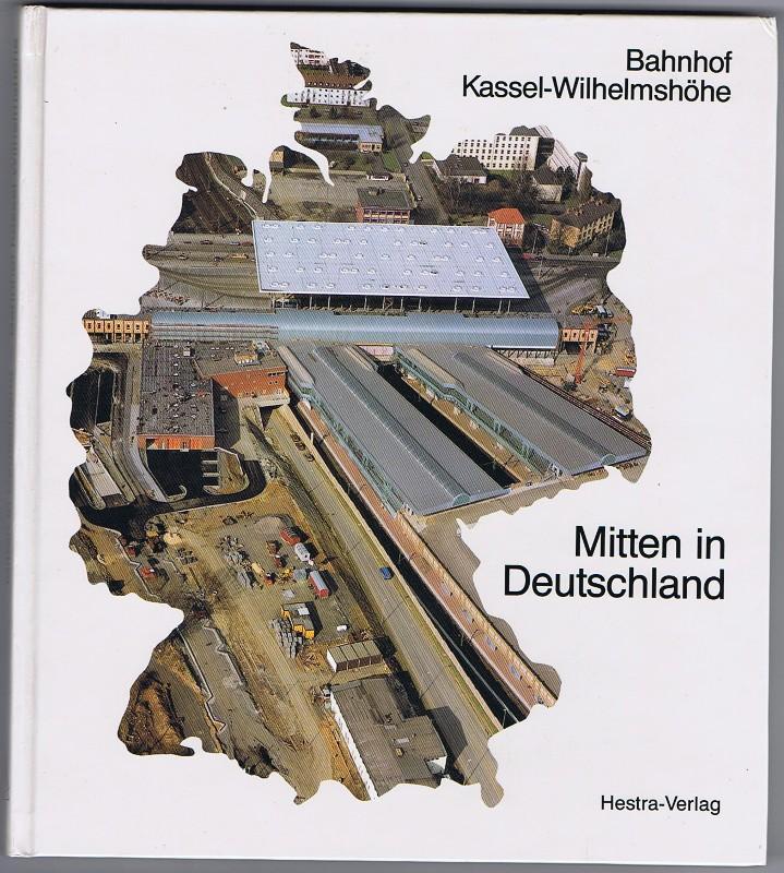 Mitten in Deutschland. Bahnhof Kassel-Wilhelmshöhe. Geschichten, Planungen, Bau. - Engels, Walter, Günter Klotz und Jochen Lengemann - Hrsg.