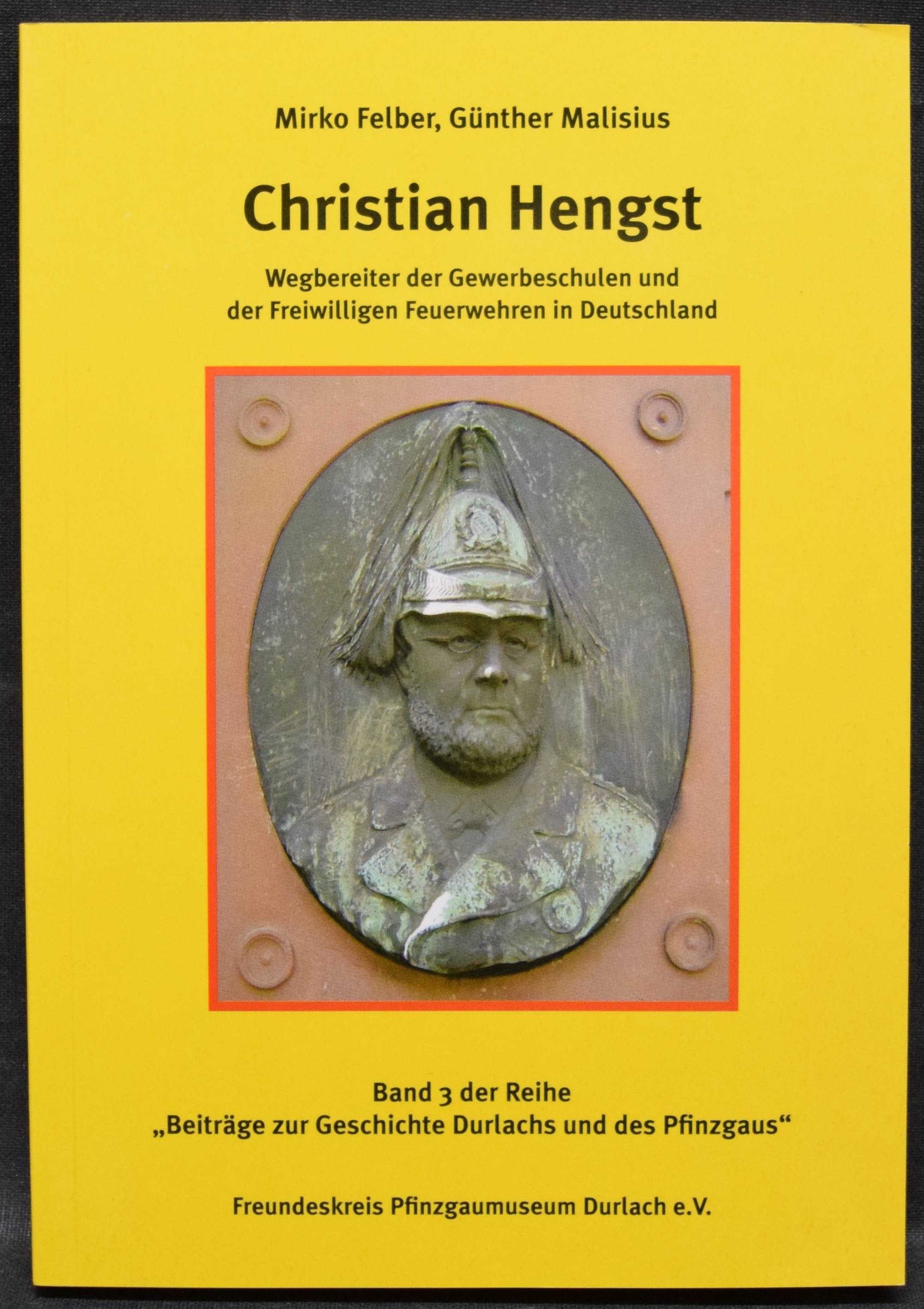 Christian Hengst, Wegbereiter der Gewerbeschulen und der Freiwilligen Feuerwehren in Deutschland. - Felber, Mirko u. Günther Malisius.