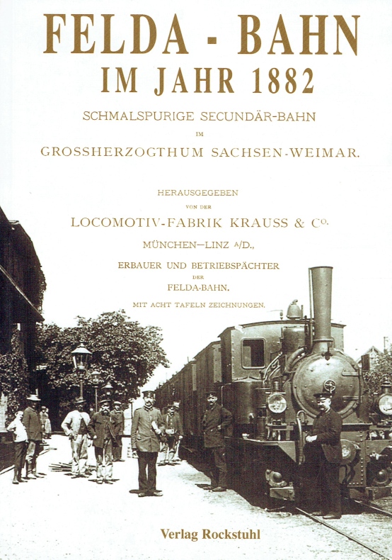 Felda - Bahn im Jahre 1882: Die Feldabahn als schmalspurige Secundär-Bahn im Grossherzogthum Sachsen-Weimar. - Krauss