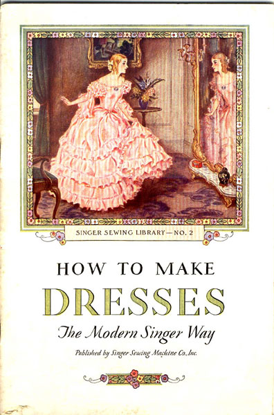 HOW TO MAKE DRESSES THE MODERN SINGER WAY. SINGER SEWING LIBRARY - NO. 2 [SINGER SEWING MACHINE CO., INC.] [ ] [Softcover]