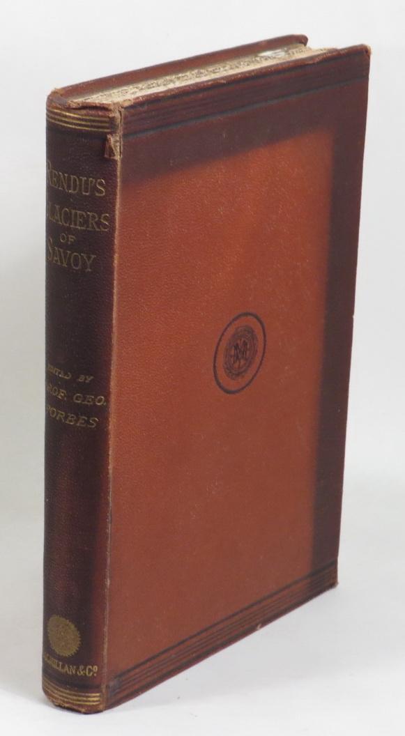 Theory of the Glaciers of Savoy - Rendu, M. Le Chanoine; translated by Alfred Wills; supplementary articles by P. G. Tait & John Ruskin; edited by George Forbes