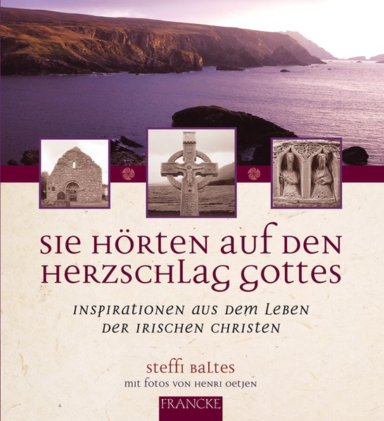 Sie hörten auf den Herzschlag Gottes: Inspirationen aus dem Leben der irischen Christen - Baltes, Steffi