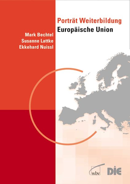 Porträt Weiterbildung Europäische Union (Länderporträts) - Bechtel, Mark, Susanne Lattke und Ekkehard Nuissl
