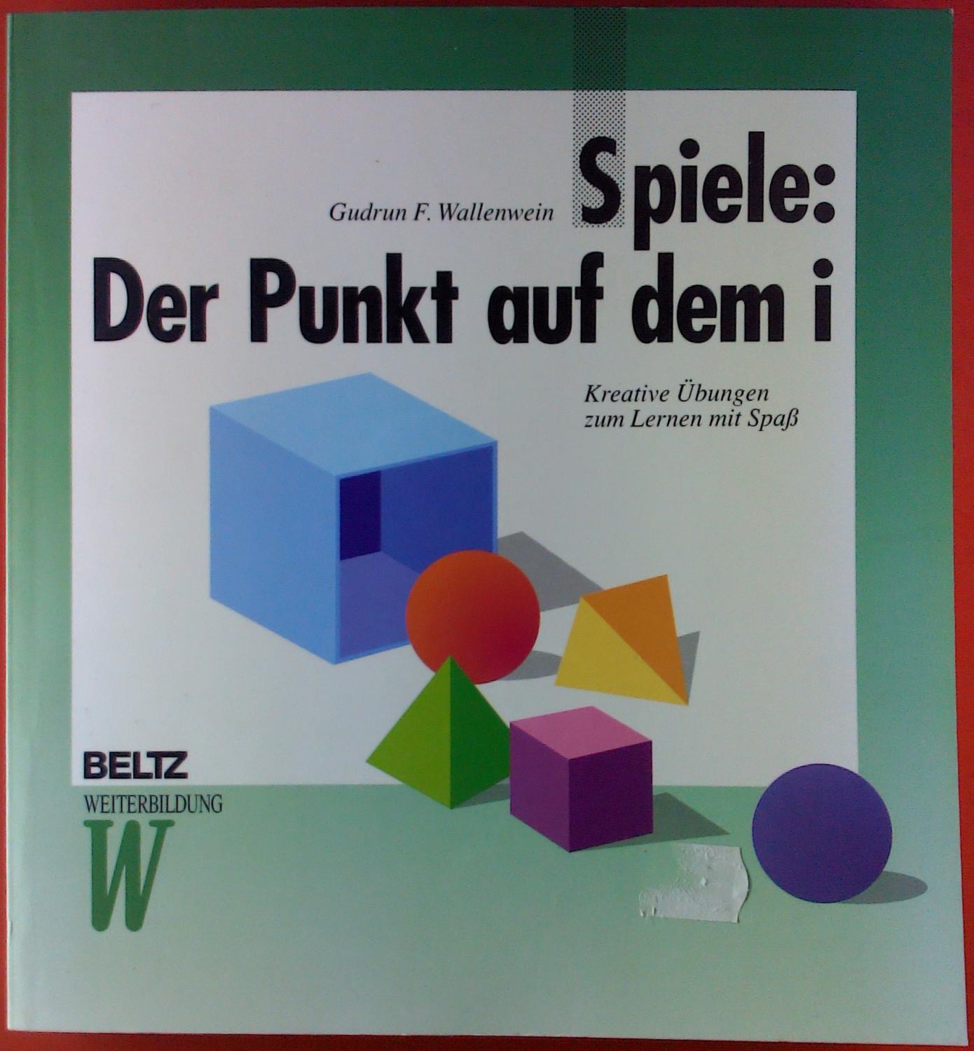 Spiele: Der Punkt auf dem i. Kreative Übungen zum Lernen mit Spaß. - Gudrun F. Wallenwein