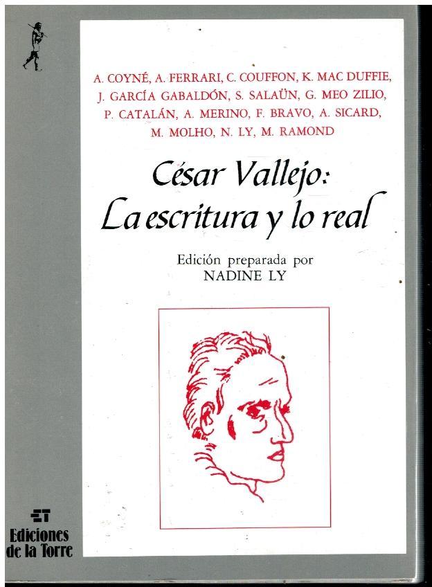 CÉSAR VALLEJO: LA ESCRITURA Y LO REAL. Textos de André Koyné, Américo Ferrari, Claude Couffon, J. García Gabaldón, Maurice Molho, S. Salaün, G. Meo Zilio. 1ª ed. - Ly, Nadine (Ed.)