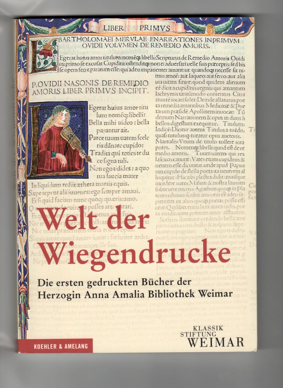 Welt der Wiegendrucke. Die ersten gedruckten Bücher der Herzogin Anna Amalia Bibliothek Weimar. Bearbeitet von Eva Raffel