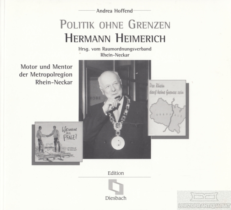 Hermann Heimerich Motor und Mentor der Metropolregion Rhein-Neckar - Hoffend, Andrea