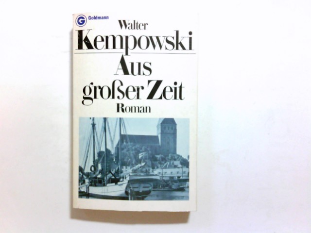 Aus grosser Zeit : Roman. Walter Kempowski / Ein Goldmann-Taschenbuch ; 3933 - Kempowski, Walter (Verfasser)