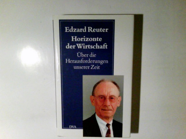 Horizonte der Wirtschaft : über die Herausforderungen unserer Zeit. Edzard Reuter - Reuter, Edzard (Verfasser)