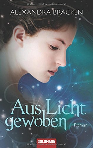 Aus Licht gewoben : Roman. Alexandra Bracken. Aus dem amerikan. Engl. von Anne Hügel / Goldmann ; 47260 - Bracken, Alexandra (Verfasser) und Anne (Übersetzer) Hügel