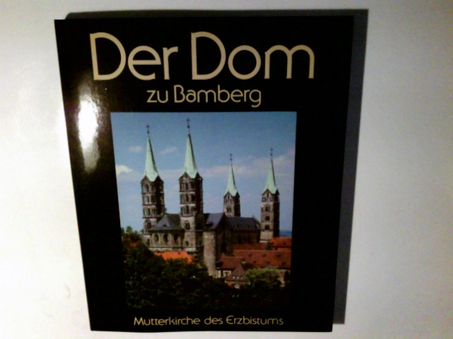 Der Dom zu Bamberg : Mutterkirche d. Erzbistums. Bruno Neundorfer. Fotos von Ingeborg Limmer - Neundorfer, Bruno (Verfasser) und Ingeborg (Illustrator) Limmer