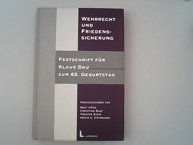 Wehrrecht und Friedenssicherung: Festschrift für Klaus Dau zum 65. Geburtstag - Steinkamm, Armin A, Knut Ipsen und Christian Raap,