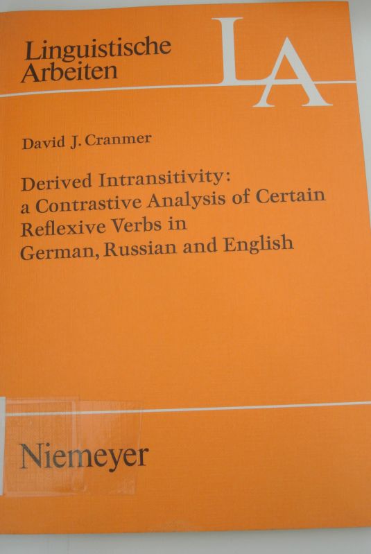 Derived intransitivity, a contrastive analysis of certain reflexive verbs in German, Russian and English. David J. Cranmer / Linguistische Arbeiten ; 38 - Cranmer, David J. (Verfasser),