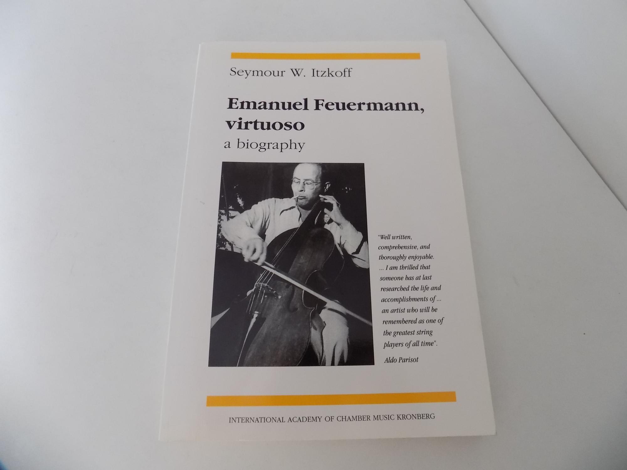 Emanuel Feuermann, Virtuoso. A Biography. With Notes on Interpretation by E. Feuermann and a Discography of Feuermann Recordings by Fred Calland and S. W. Itzkoff. Second edition. With photographs. - Itzkoff, Seymour W.