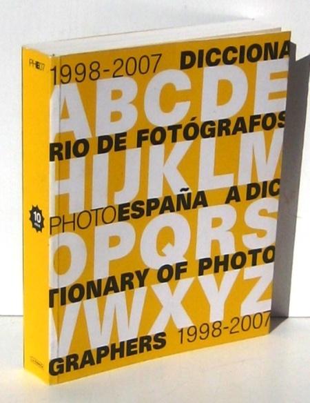 PHE07: 1998-2007 DICCIONARIO DE FOTOGRAFOS. PHOTO ESPAÑA A DICTIONARY OF PHOTOGRAPHERS 1998-2007