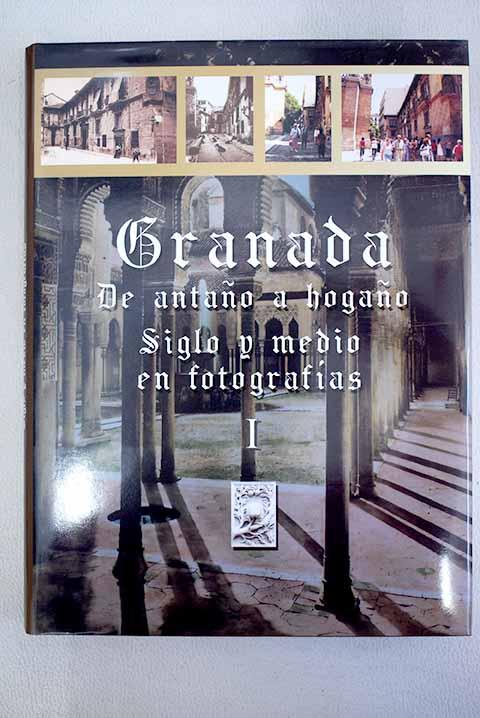 Granada: de antaño a hogaño : siglo y medio en fotografías, Tomo I - García Noguerol, Fernando