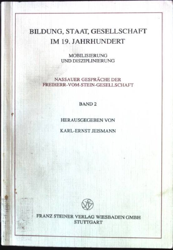 Bildung, Staat, Gesellschaft im 19. Jahrhundert : Mobilisierung u. Disziplinierung. Nassauer Gespräch: Nassauer Gespräche der Freiherr-vom-Stein-Gesellschaft ; Bd. 2 - Jeismann, Karl-Ernst