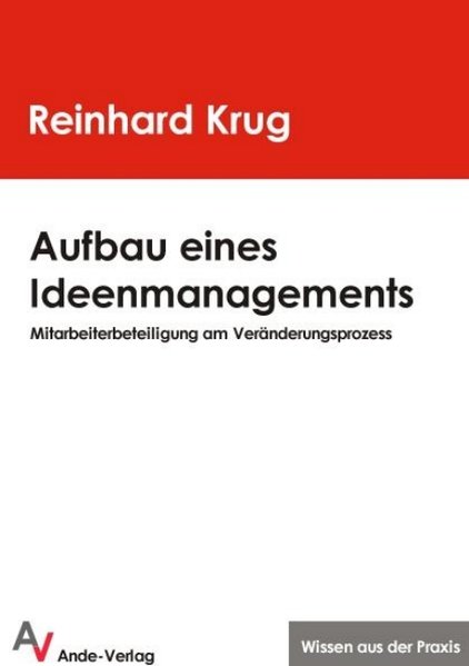 Aufbau eines Ideenmanagements: Mitarbeiterbeteiligung am Veränderungsprozess - Krug, Reinhard