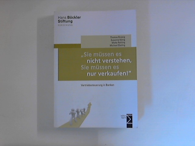 Sie müssen es nicht verstehen, Sie müssen es nur verkaufen! : Vertriebssteuerung in Banken - König, Susanne, Mette Rehling und Michael Ebeling