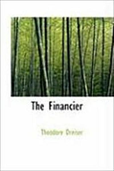 The Financier: A Novel - Theodore Dreiser