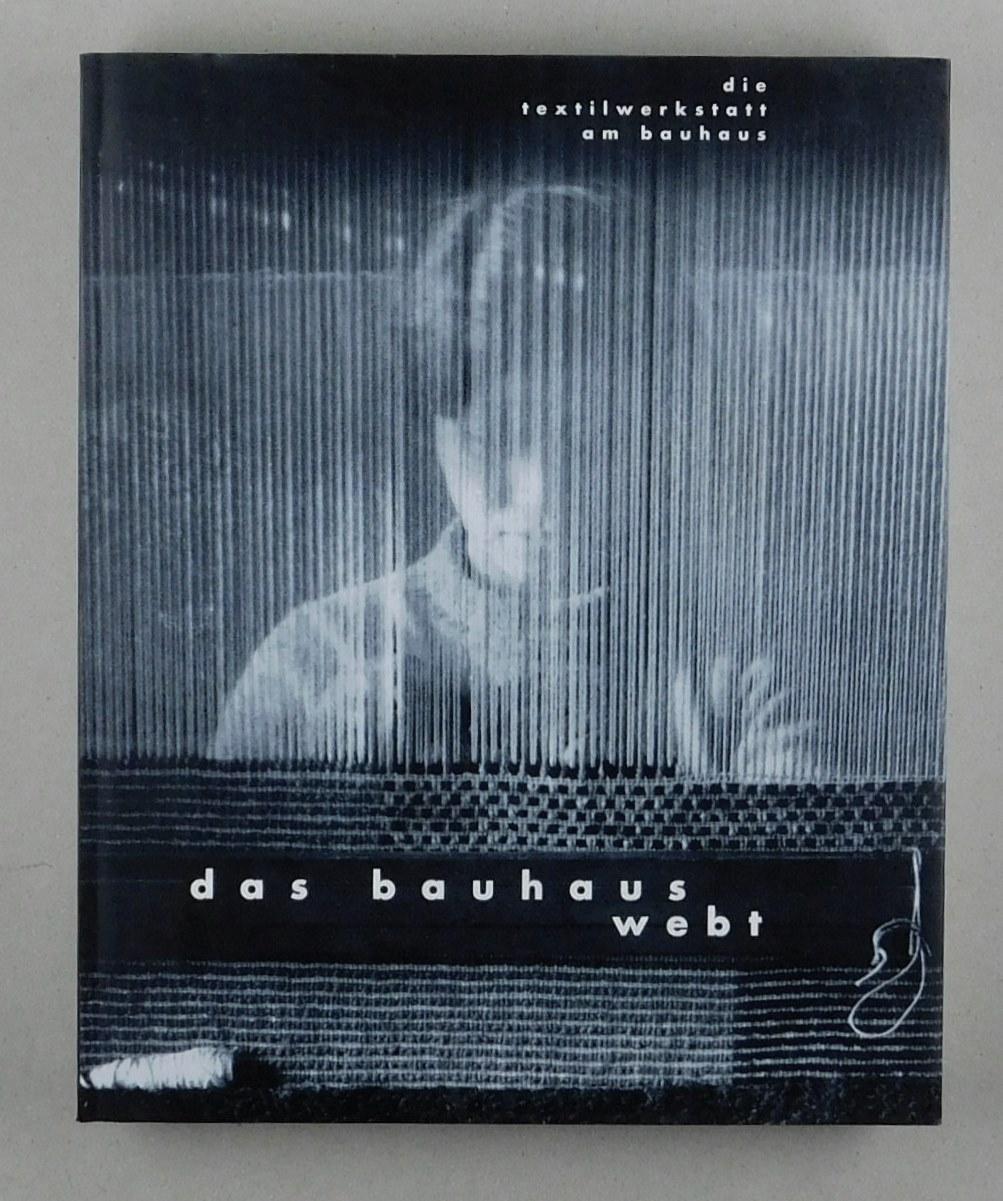 Das Bauhaus webt. Die Textilwerkstatt am Bauhaus. Ein Projekt der Bauhaus-Sammlungen in Weimar, Dessau, Berlin.