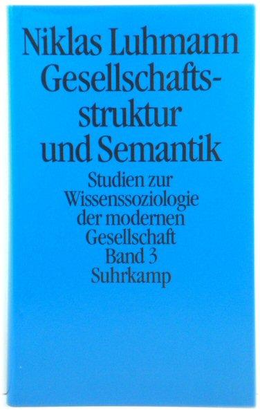 Gesellschaftsstruktur Und Semantik: Studien Zur Wissenssoziologie Der Modernen Gesellschaft, Band 3 - Luhmann, Niklas