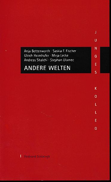 Andere Welten. Mit Mirja Lecke, Andreas Shalchi und Stephan Ulamec. Junges Kolleg. - Bettenworth, Anja, Saskia F. Fischer Ulrich Heimhofer u. a.