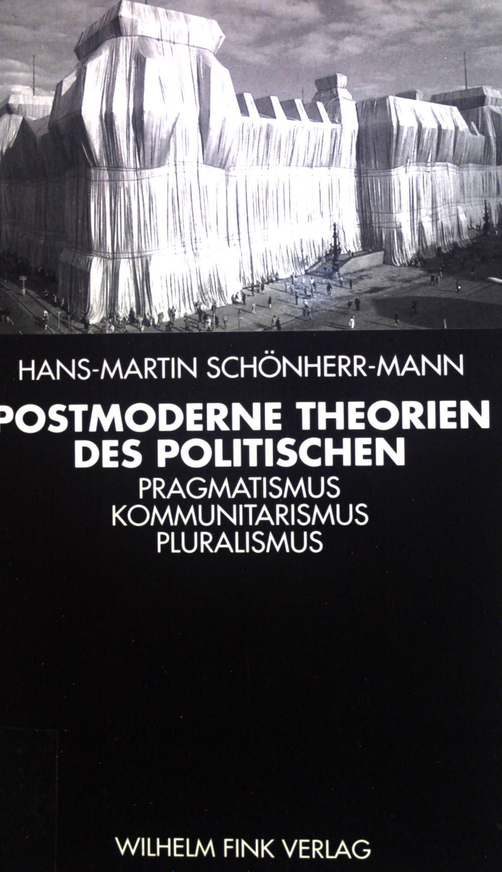 Postmoderne Theorien des Politischen : Pragmatismus, Kommunitarismus, Pluralismus. - Schönherr-Mann, Hans-Martin