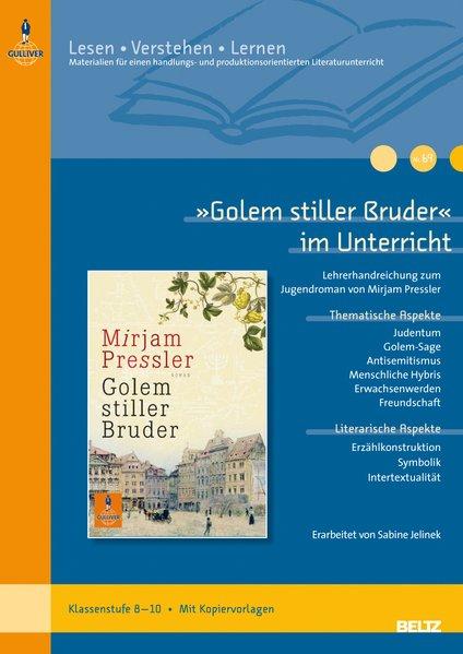 Golem stiller Bruder« im Unterricht: Lehrerhandreichung zum Jugendroman von Mirjam Pressler (Klassenstufe 8–10, mit Kopiervorlagen) (Lesen - Verstehen - Lernen) - Jelinek, Sabine