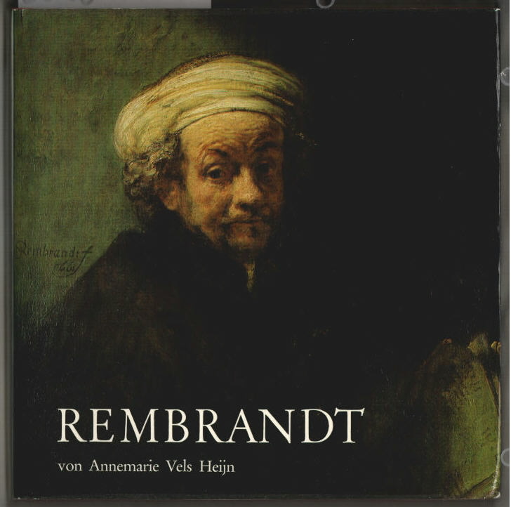 Rembrandt. Mit 60 Farbtafeln nach Werken des Meisters, seiner Lehrer, Schüler, Freunde und Zeitgenossen. Annemarie Vels Heijn. Aus d. Niederländ. übers. von Heinz P. Kövari. - Vels Heijn, Annemarie und Harmensz van Rijn Rembrandt