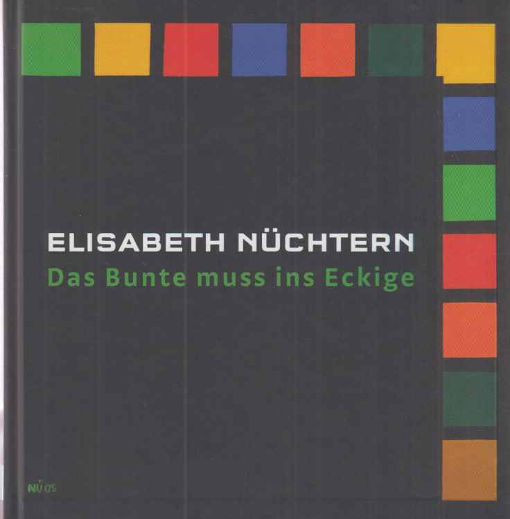 Das Bunte muss ins Eckige. - Nüchtern, Elisabeth