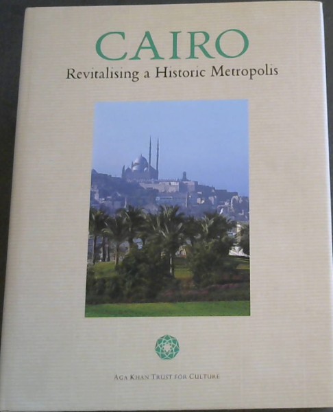 Cairo: Revitalising a Historic Metropolis - Bianca, Stafano; Jodidio, Philip (editors)