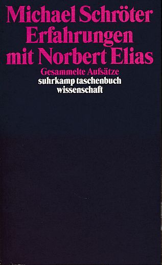 Erfahrungen mit Norbert Elias. Gesammelte Aufsätze. Suhrkamp-Taschenbuch Wissenschaft 1308. - Schröter, Michael