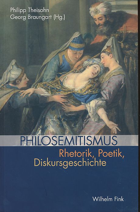 Philosemitismus. Rhetorik, Poetik, Diskursgeschichte. - Theisohn, Philipp und Georg Braungart (Hrsg.)