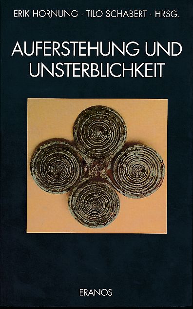 Auferstehung und Unsterblichkeit. Eranos N.F. Bd. 1. - Hornung, Erik und Tilo Schabert (Hrsg.)