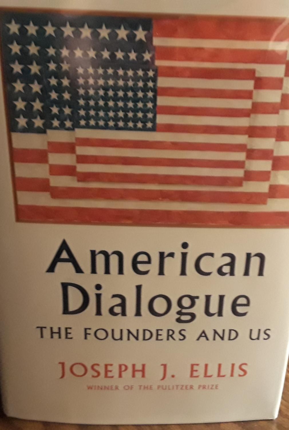 American dialogue the founders and us by joseph j ellis American Dialogue The Founders And Us Signed First Edition By Ellis Joseph New Hardcover 2018 1st Edition Signed By Author S Margins13 Books
