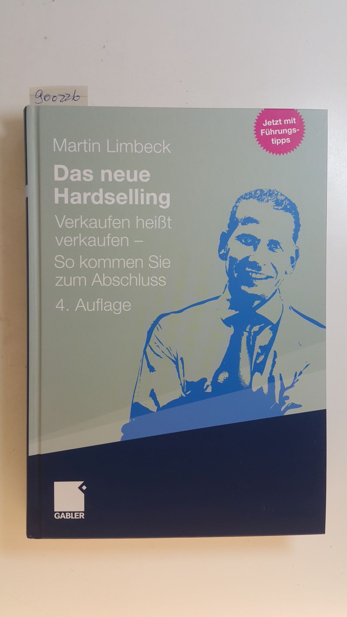 Das neue Hardselling : Verkaufen heißt verkaufen - so kommen Sie zum Abschluss ; (jetzt mit Führungstipps) - Limbeck, Martin (Verfasser)