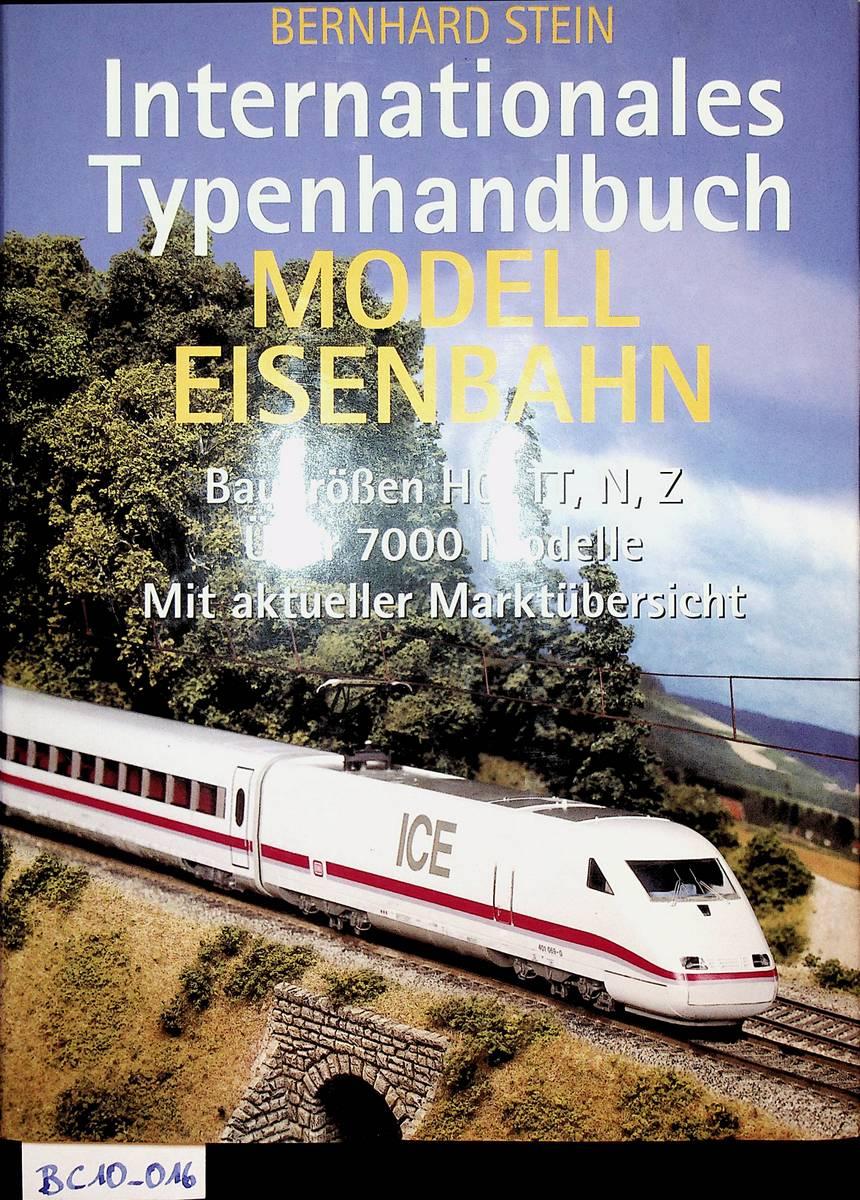 Internationales Typenhandbuch Modelleisenbahn Baugrößen HO, TT, N, Z ; über 7000 Modelle ; mit aktueller Marktübersicht Internationaler Modell-Eisenbahn-Katalog - Stein, Bernhard